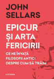 Epicur și arta fericirii - Paperback brosat - John Sellars - Litera