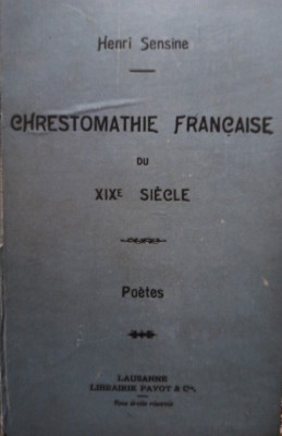 Henri Sensine - Chrestomathie francaise du XIX siecle (1910) foto