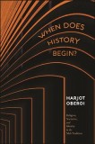 When Does History Begin?: Religion, Identity, and Narrative in the Sikh Tradition
