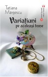 Variaţiuni pe aceleași teme - Paperback brosat - Tatiana Mărgescu - Vremea
