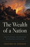 The Wealth of a Nation: Institutional Foundations of English Capitalism