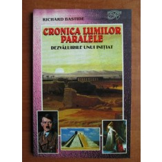 Richard Bastide - Cronica lumilor paralele. Dezvaluirile unui initiat