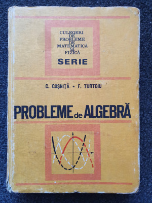 PROBLEME DE ALGEBRA - Cosnita, Turtoiu 1972 foto