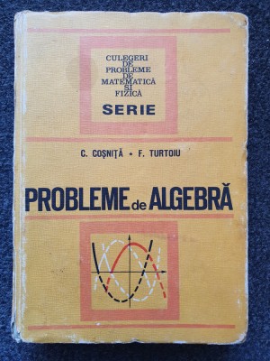 PROBLEME DE ALGEBRA - Cosnita, Turtoiu 1972 foto