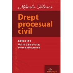 Drept procesual civil. Volumul 3. Caile de atac. Procedurile speciale. Editia a 3-a - Mihaela Tabarca