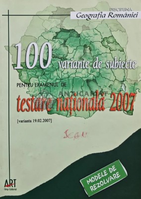 Geografia romaniei: 100 variante de subiecte pentru examenul de testare nationala 2007 - 2007 - Irina Alexe. (AR142) foto