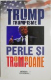 Trump și trumpisme. Perle și tromboane - Carte Istorie Politică