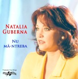 Nu ma-ntreba | Natalia Guberna
