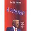A Projekt - &Iacute;gy form&aacute;lja ujj&aacute; Amerik&aacute;t a Project 2025 - David. A. Graham