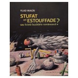 Vlad Macri - Stufat ori estouffade sau Exista bucatarie romaneasca? (Editia: 2008)