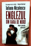 Englezul din Gara de Nord. Dupa o poveste adevarata. Editura Humanitas, 2023 - Tatiana Niculescu