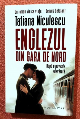 Englezul din Gara de Nord. Dupa o poveste adevarata. Editura Humanitas, 2023 - Tatiana Niculescu foto