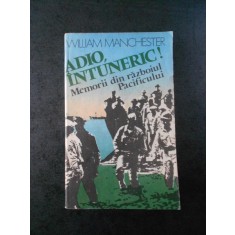 WILLIAM MANCHESTER - ADIO, INTUNERIC! MEMORII DIN RAZBOIUL PACIFICULUI