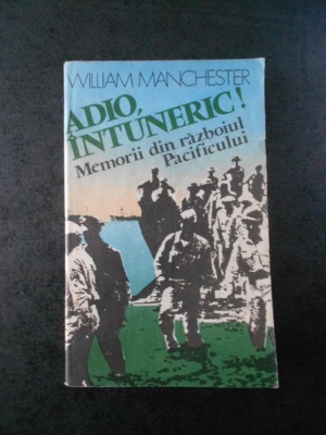 WILLIAM MANCHESTER - ADIO, INTUNERIC! MEMORII DIN RAZBOIUL PACIFICULUI foto