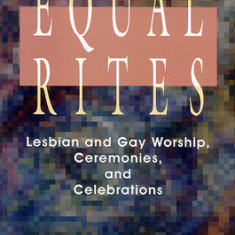 Equal Rites: Lesbian and Gay Worship, Ceremonies, and Celebrations