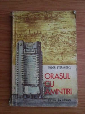 Tudor Stefanescu - Orasul cu amintiri (usor uzata) foto