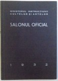 SALONUL OFICIAL - PICTURA SI SCULPTURA , PAVILIONUL ARTELOR - SOSEAUA KISELEFF , MAIU - IUNIE , 1932