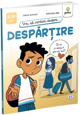 Vrei Sa Vorbim Despre... Despartire, Anne Guillard, Carine Simonet - Editura Gama foto