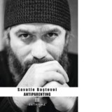 Antiparenting. Sensul pierdut al paternitatii - Ieromonah Savatie Bastovoi