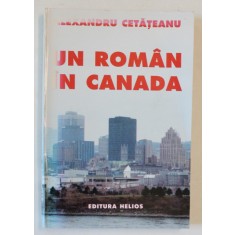 UN ROMAN IN CANADA de ALEXANDRU CETATEANU , 1995