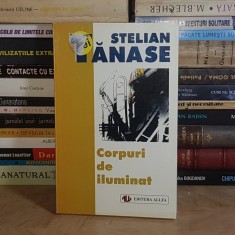 STELIAN TANASE - CORPURI DE ILUMINAT ( ROMAN ) , EDITIA A II-A , 1998 *