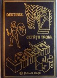 DESTINUL CETATII TROIA de LYDIA CONSTANTA CIUCA , CONSTANTIN IONESCU BOERU , 1997