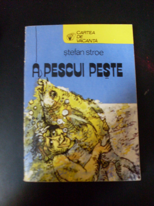 A Pescui Peste - Stefan Stroe ,549374