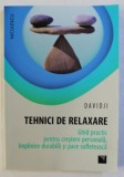 TEHNICI DE RELAXARE - GHID PRACTIC PENTRU CRESTERE PERSONALA , IMPLINIRE DURABILA SI PACE SUFLETEASCA de DAVIDJI , 2016