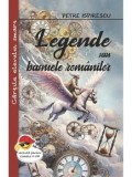 Cumpara ieftin Legende sau basmele romanilor/Petre Ispirescu