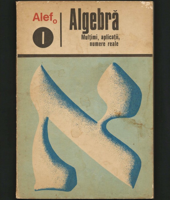 ALGEBRĂ - MULȚIMI, APLICAȚII, NUMERE REALE - ALEFO I