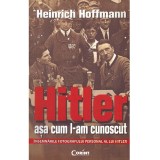 Heinrich Hoffman - Hitler asa cum l-am cunoscut. Insemnarile