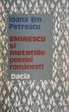Eminescu si mutatiile poeziei romanesti - Ioana Em. Petrescu