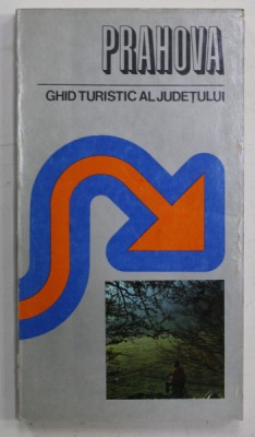 PRAHOVA - GHID TURISTIC AL JUDETULUI de ION VELCEA si GH. NICULESCU , 1979 foto