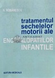 Tratamentul sechelelor motorii ale encefalopatiilor infantile - 1983 - N. Robanescu (AG104)