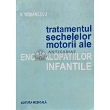 Tratamentul sechelelor motorii ale encefalopatiilor infantile - 1983 - N. Robanescu (AG104)