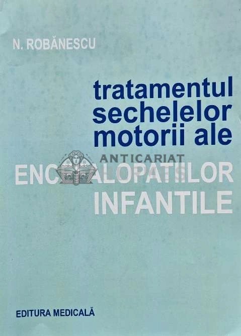 Tratamentul sechelelor motorii ale encefalopatiilor infantile - 1983 - N. Robanescu (AG104)
