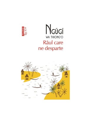 Raul care ne desparte - Ng&amp;Aring;&amp;copy;g&amp;Auml;&amp;copy; wa Thiong`o foto