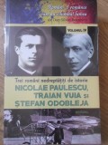 TREI ROMANI NEDREPTATITI DE ISTORIE: NICOLAE PAULESCU, TRAIAN VUIA SI STEFAN ODOBLEJA-DAN-SILVIU BOERESCU-360076