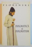 DOGMATICA SI DOGMATISM , STUDII SI ESEURI TEOLOGICE de PAVEL FLORENSKI , 1998