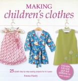 Making Children&#039;s Clothes: 25 Stylish Step-By-Step Sewing Projects for 0-5 Years, Including Full-Size Paper Patterns