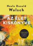 Az &eacute;let kisk&ouml;nyve - &Uacute;tmutat&oacute; a Besz&eacute;lget&eacute;sek Istennel c&iacute;mű k&ouml;nyvh&ouml;z - Neale Donald Walsch