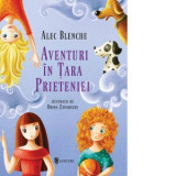 Aventuri in Tara Prieteniei - Alec Blenche