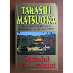 CASTELUL SAMURAIULUI - TAKASHI MATSUOKA