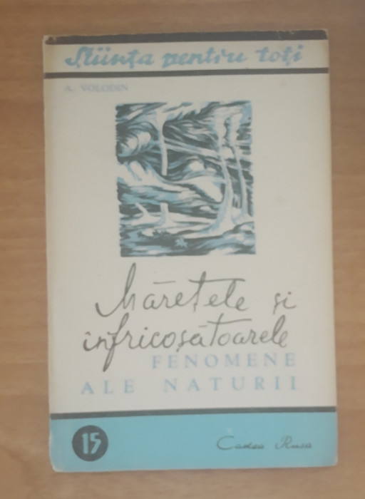 MARETELE SI INFRICOSATOARELE FENOMENE ALE NATURII - A. VOLODIN, 1949