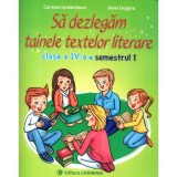 Sa dezlegam tainele textelor literare 1. Clasa a 4-a. Semestrul 1 - Carmen Iordachescu