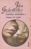 John Galsworthy - Lingura de argint ( COMEDIA MODERNĂ vol. II )