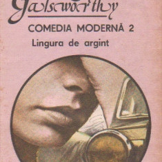 John Galsworthy - Lingura de argint ( COMEDIA MODERNĂ vol. II )