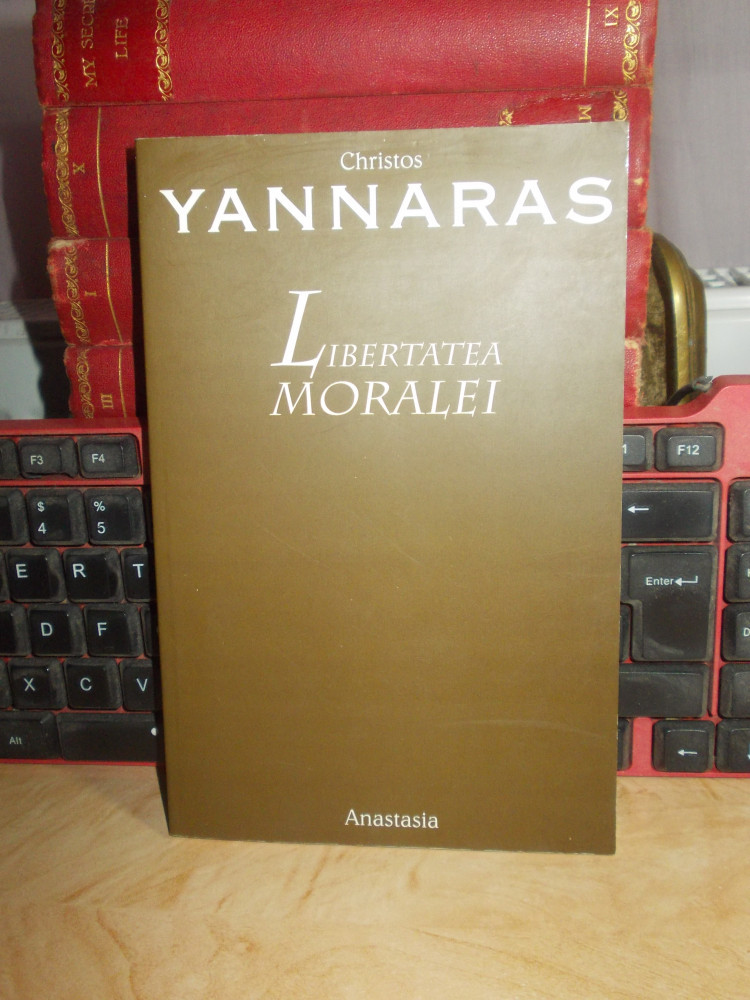 CHRISTOS YANNARAS - LIBERTATEA MORALEI , ANASTASIA , 2004 * | Okazii.ro