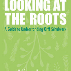 Looking at the Roots: A Guide to Understanding Orff Schulwerk