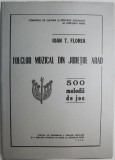 Folclor muzical din judetul Arad, vol. I. 500 melodii de joc &ndash; Ioan t. Florea